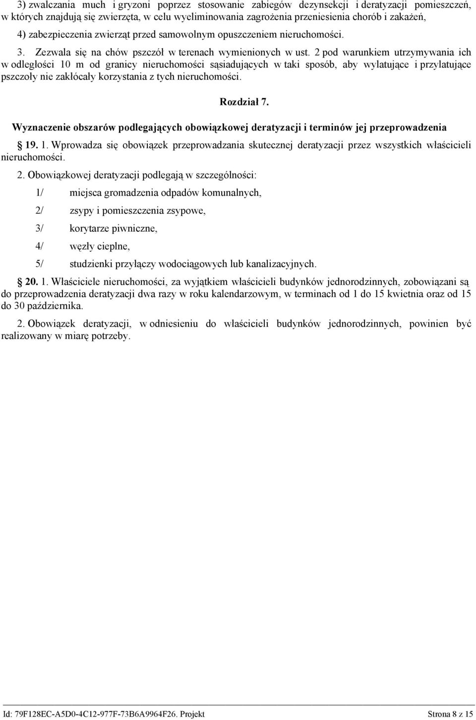 2 pod warunkiem utrzymywania ich w odległości 10 m od granicy nieruchomości sąsiadujących w taki sposób, aby wylatujące i przylatujące pszczoły nie zakłócały korzystania z tych nieruchomości.