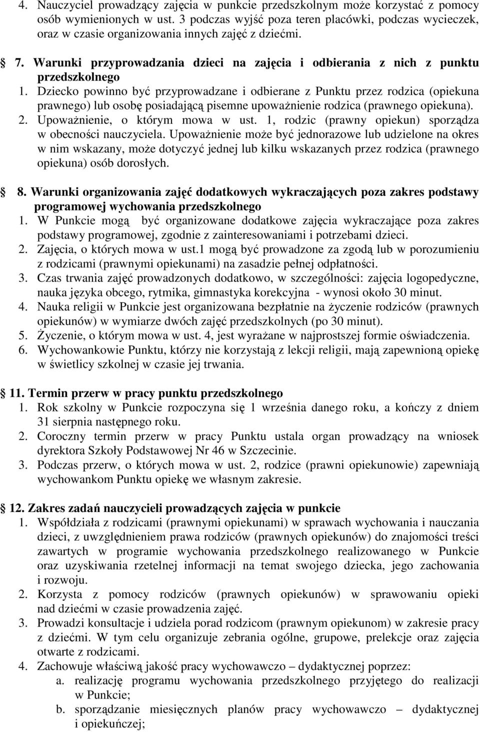 Dziecko powinno być przyprowadzane i odbierane z Punktu przez rodzica (opiekuna prawnego) lub osobę posiadającą pisemne upowaŝnienie rodzica (prawnego opiekuna). 2. UpowaŜnienie, o którym mowa w ust.