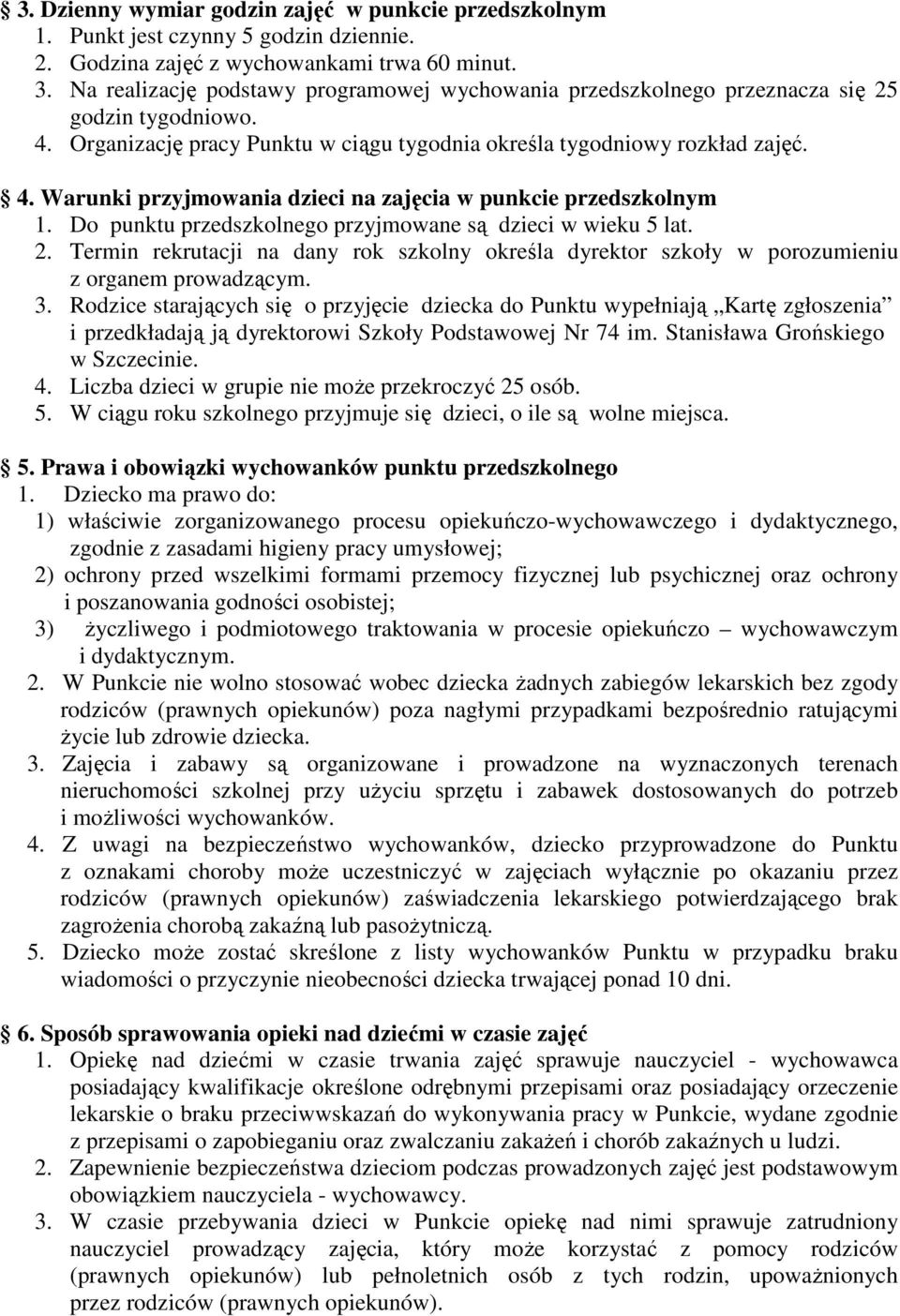 Do punktu przedszkolnego przyjmowane są dzieci w wieku 5 lat. 2. Termin rekrutacji na dany rok szkolny określa dyrektor szkoły w porozumieniu z organem prowadzącym. 3.