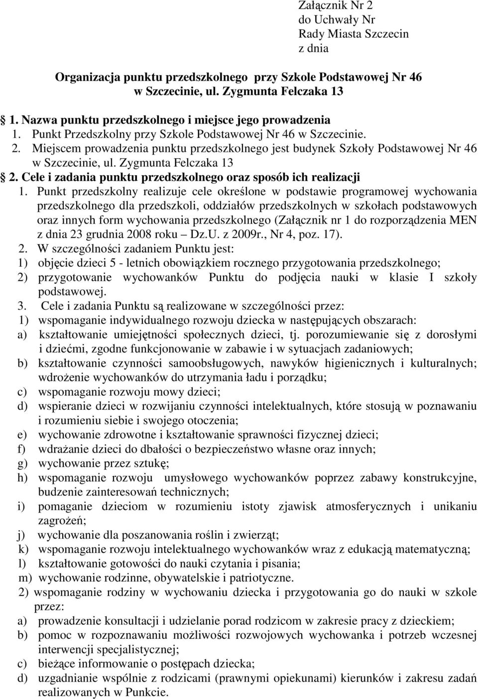 Miejscem prowadzenia punktu przedszkolnego jest budynek Szkoły Podstawowej Nr 46 w Szczecinie, ul. Zygmunta Felczaka 13 2. Cele i zadania punktu przedszkolnego oraz sposób ich realizacji 1.