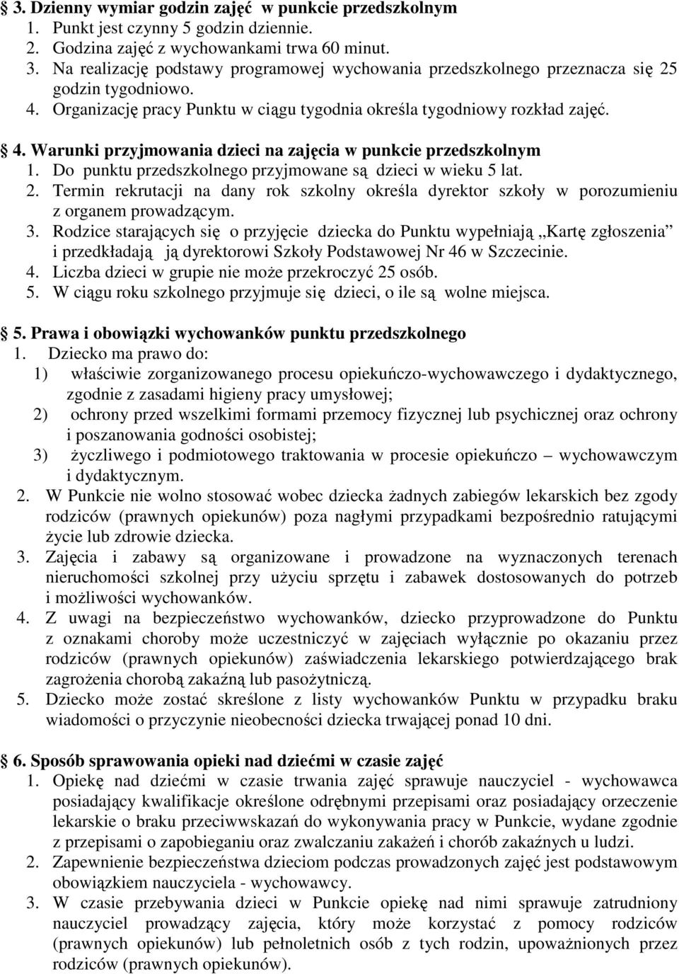 Do punktu przedszkolnego przyjmowane są dzieci w wieku 5 lat. 2. Termin rekrutacji na dany rok szkolny określa dyrektor szkoły w porozumieniu z organem prowadzącym. 3.