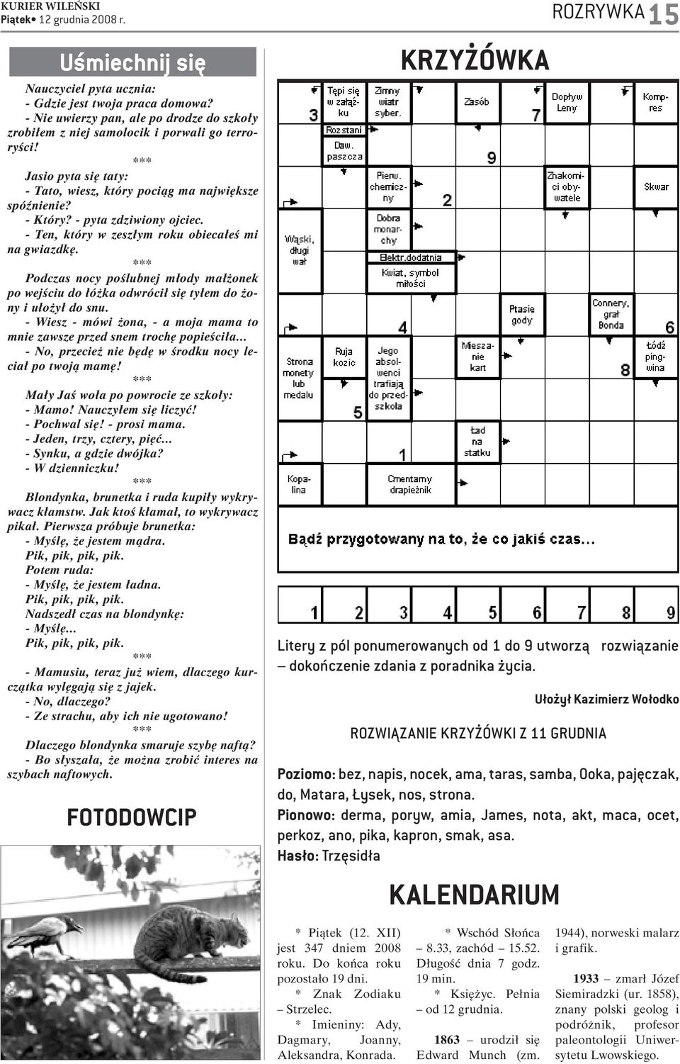 *** Podczas nocy poślubnej młody małżonek po wejściu do łóżka odwrócił się tyłem do żony i ułożył do snu. - Wiesz - mówi żona, - a moja mama to mnie zawsze przed snem trochę popieściła.