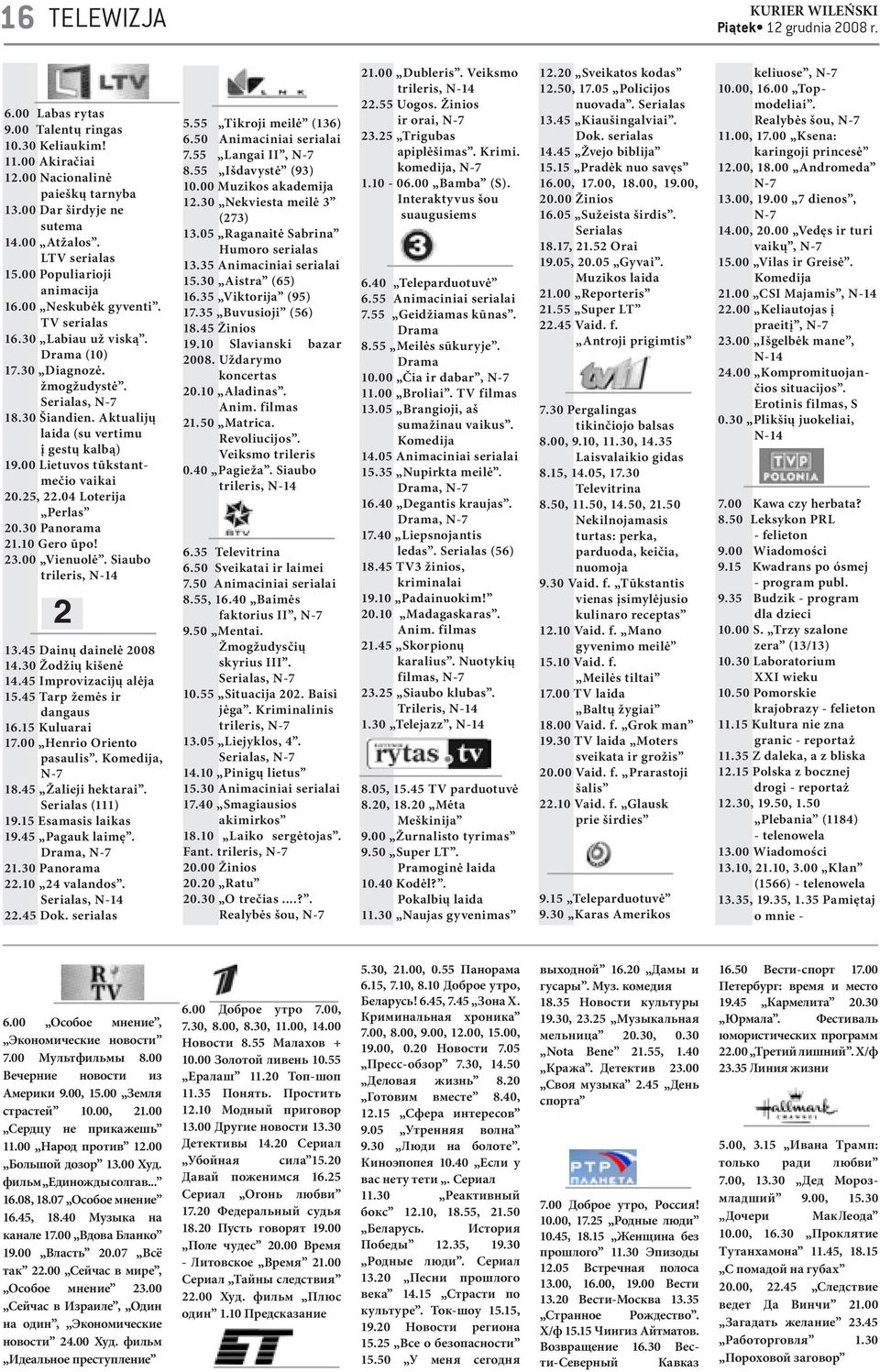 Aktualijų laida (su vertimu į gestų kalbą) 19.00 Lietuvos tūkstantmečio vaikai 20.25, 22.04 Loterija Perlas 20.30 Panorama 21.10 Gero ūpo! 23.00 Vienuolė. Siaubo trileris, N-14 2 13.