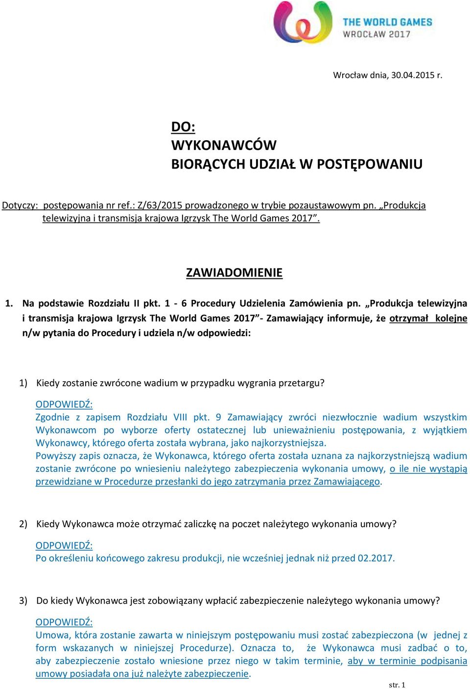 Produkcja telewizyjna i transmisja krajowa Igrzysk The World Games 2017 - Zamawiający informuje, że otrzymał kolejne n/w pytania do Procedury i udziela n/w odpowiedzi: 1) Kiedy zostanie zwrócone