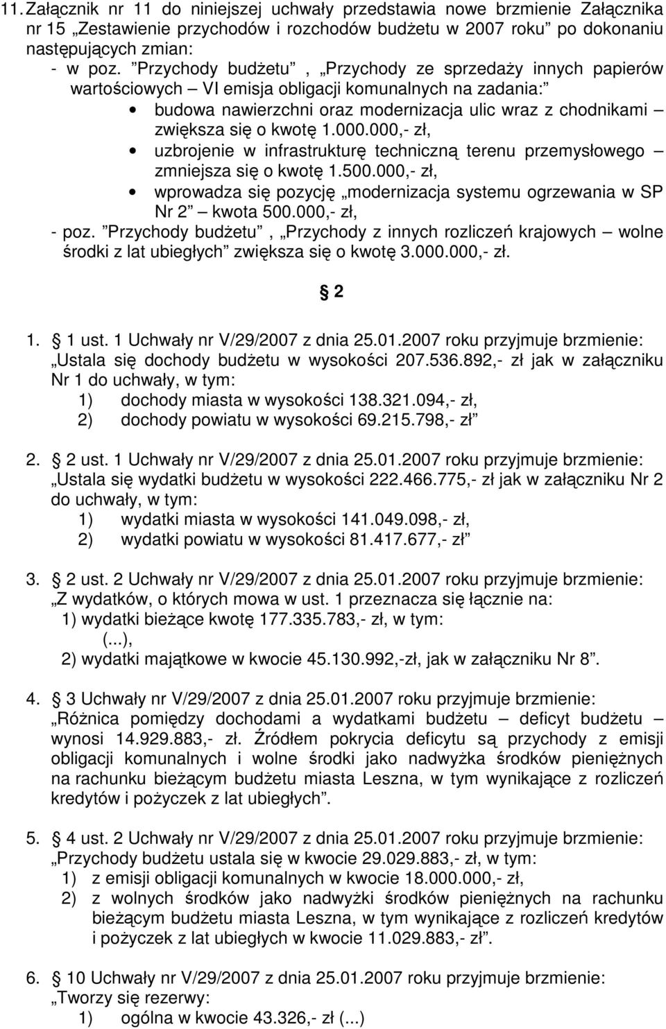 000.000,- zł, uzbrojenie w infrastrukturę techniczną terenu przemysłowego zmniejsza się o kwotę 1.500.000,- zł, wprowadza się pozycję modernizacja systemu ogrzewania w SP Nr 2 kwota 500.