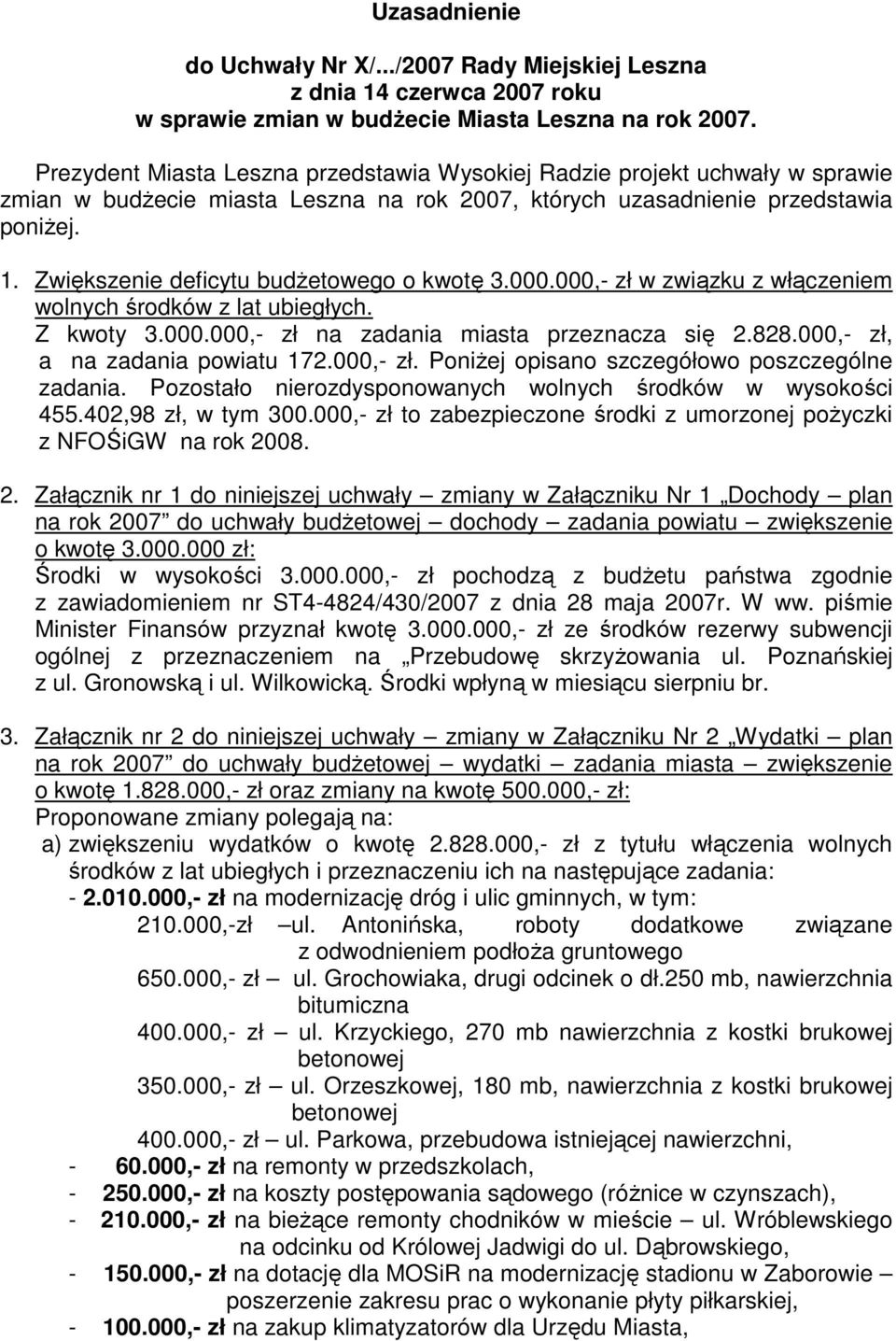 Zwiększenie deficytu budŝetowego o kwotę 3.000.000,- zł w związku z włączeniem wolnych środków z lat ubiegłych. Z kwoty 3.000.000,- zł na zadania miasta przeznacza się 2.828.