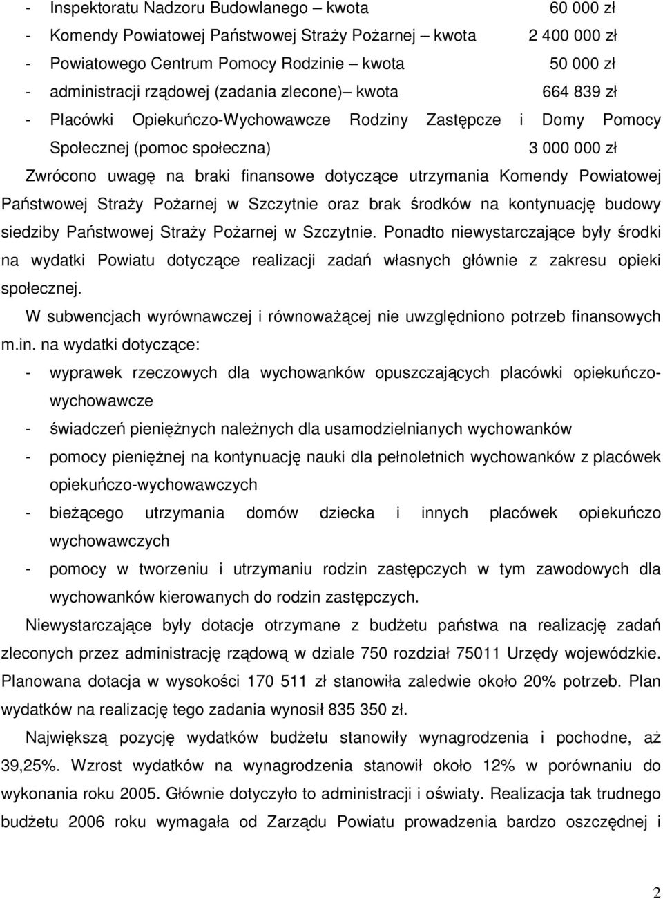 Komendy Powiatowej Państwowej StraŜy PoŜarnej w Szczytnie oraz brak środków na kontynuację budowy siedziby Państwowej StraŜy PoŜarnej w Szczytnie.