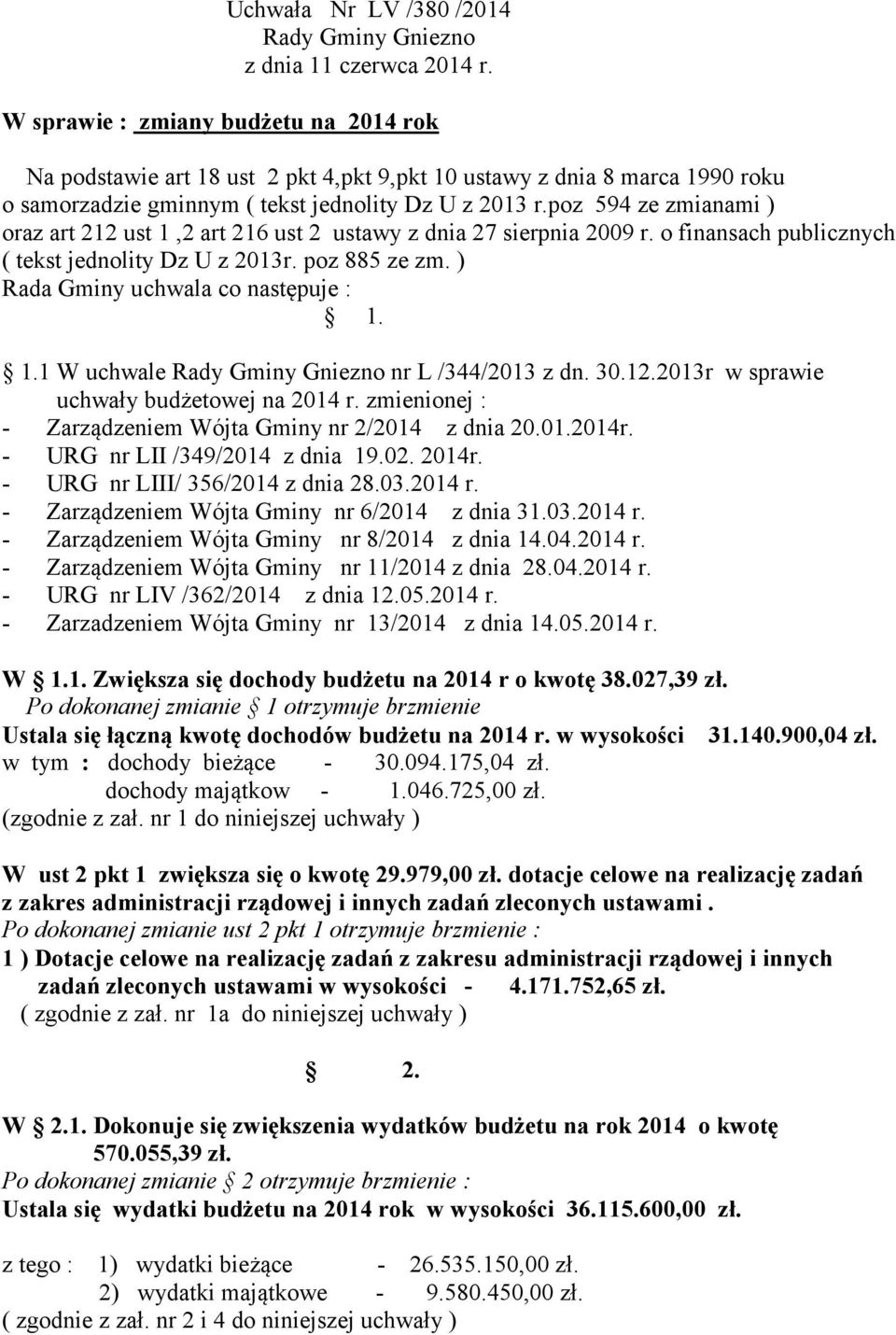 poz 594 ze zmianami ) oraz art 212 ust 1,2 art 216 ust 2 ustawy z dnia 27 sierpnia 2009 r. o finansach publicznych ( tekst jednolity Dz U z 2013r. poz 885 ze zm. ) Rada Gminy uchwala co następuje : 1.