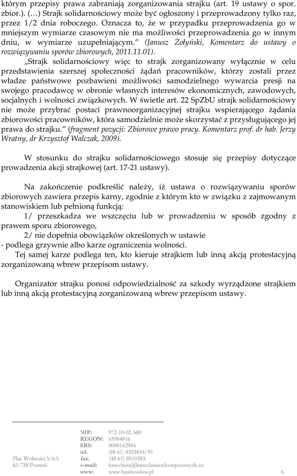 (Janusz Żołyński, Komentarz do ustawy o rozwiązywaniu sporów zbiorowych, 2011.11.01).