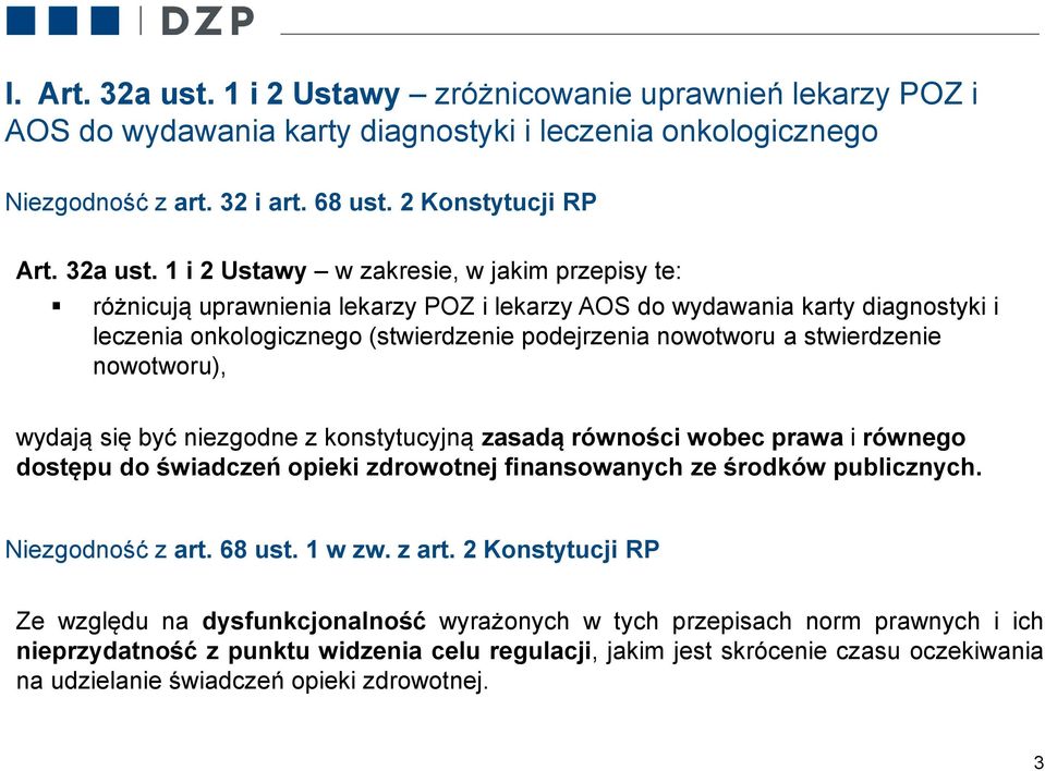 1 i 2 Ustawy w zakresie, w jakim przepisy te: różnicują uprawnienia lekarzy POZ i lekarzy AOS do wydawania karty diagnostyki i leczenia onkologicznego (stwierdzenie podejrzenia nowotworu a