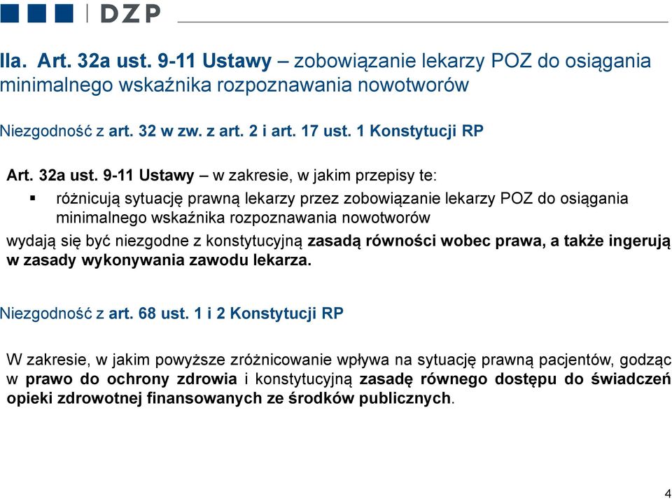 9-11 Ustawy w zakresie, w jakim przepisy te: różnicują sytuację prawną lekarzy przez zobowiązanie lekarzy POZ do osiągania minimalnego wskaźnika rozpoznawania nowotworów wydają się być