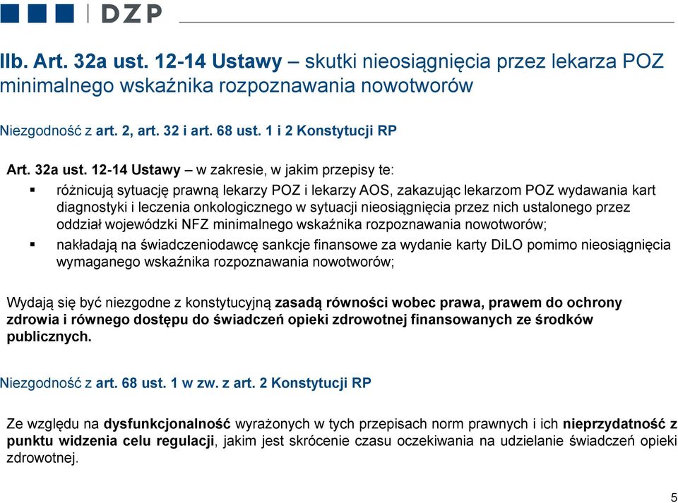 12-14 Ustawy w zakresie, w jakim przepisy te: różnicują sytuację prawną lekarzy POZ i lekarzy AOS, zakazując lekarzom POZ wydawania kart diagnostyki i leczenia onkologicznego w sytuacji