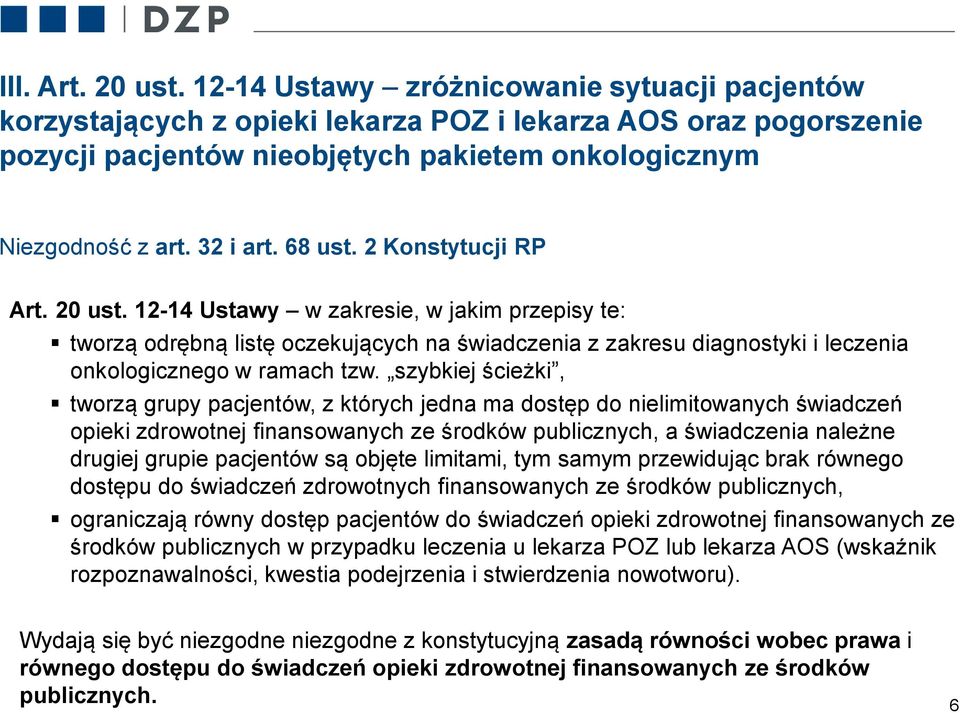 68 ust. 2 Konstytucji RP Art. 20 ust. 12-14 Ustawy w zakresie, w jakim przepisy te: tworzą odrębną listę oczekujących na świadczenia z zakresu diagnostyki i leczenia onkologicznego w ramach tzw.