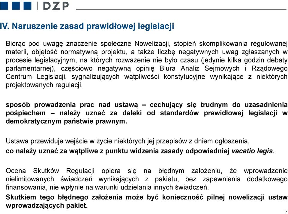 Legislacji, sygnalizujących wątpliwości konstytucyjne wynikające z niektórych projektowanych regulacji, sposób prowadzenia prac nad ustawą cechujący się trudnym do uzasadnienia pośpiechem należy