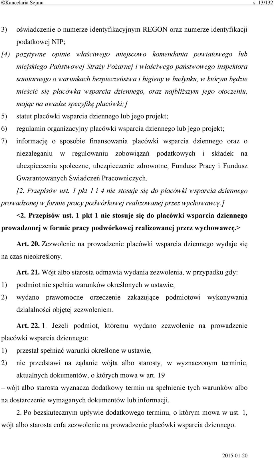 Pożarnej i właściwego państwowego inspektora sanitarnego o warunkach bezpieczeństwa i higieny w budynku, w którym będzie mieścić się placówka wsparcia dziennego, oraz najbliższym jego otoczeniu,