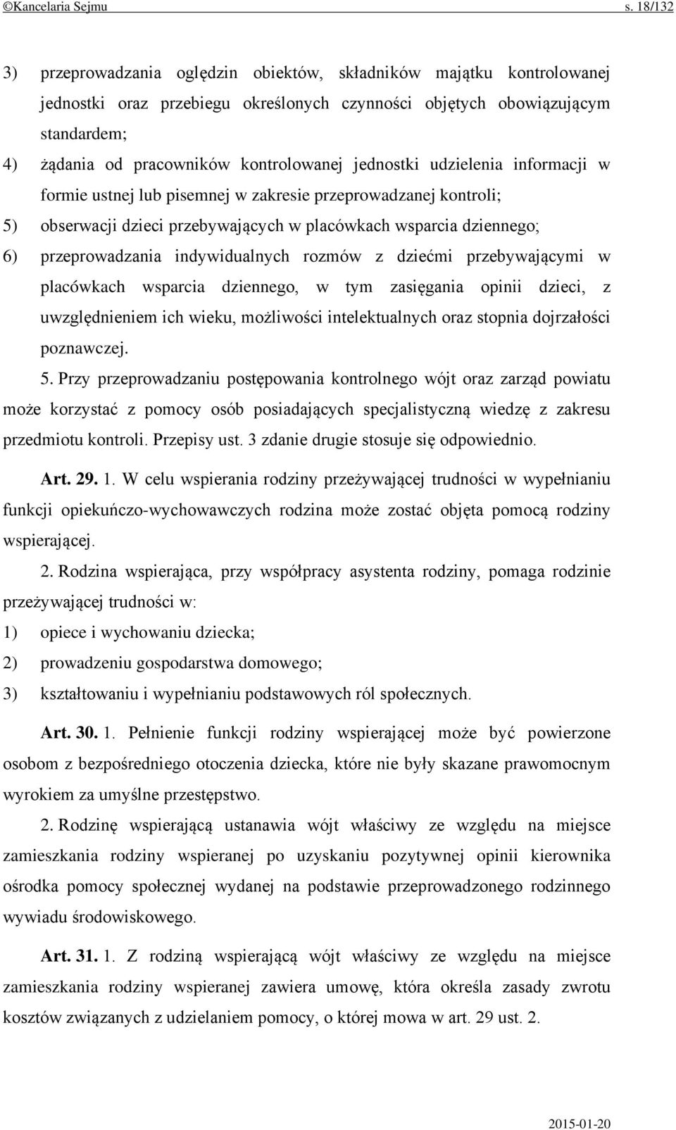 jednostki udzielenia informacji w formie ustnej lub pisemnej w zakresie przeprowadzanej kontroli; 5) obserwacji dzieci przebywających w placówkach wsparcia dziennego; 6) przeprowadzania