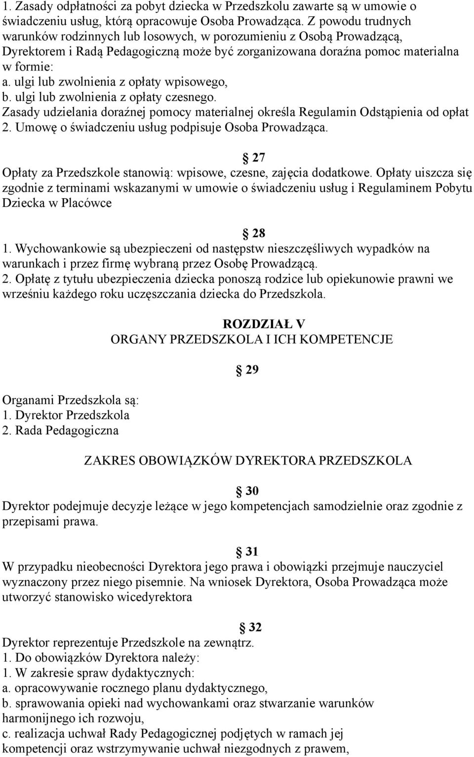 ulgi lub zwolnienia z opłaty wpisowego, b. ulgi lub zwolnienia z opłaty czesnego. Zasady udzielania doraźnej pomocy materialnej określa Regulamin Odstąpienia od opłat 2.