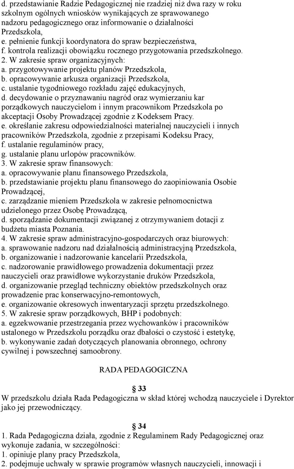 przygotowywanie projektu planów Przedszkola, b. opracowywanie arkusza organizacji Przedszkola, c. ustalanie tygodniowego rozkładu zajęć edukacyjnych, d.