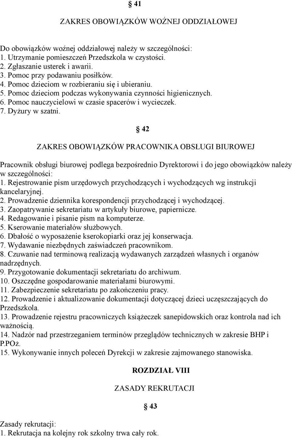 Dyżury w szatni. 42 ZAKRES OBOWIĄZKÓW PRACOWNIKA OBSŁUGI BIUROWEJ Pracownik obsługi biurowej podlega bezpośrednio Dyrektorowi i do jego obowiązków należy w szczególności: 1.