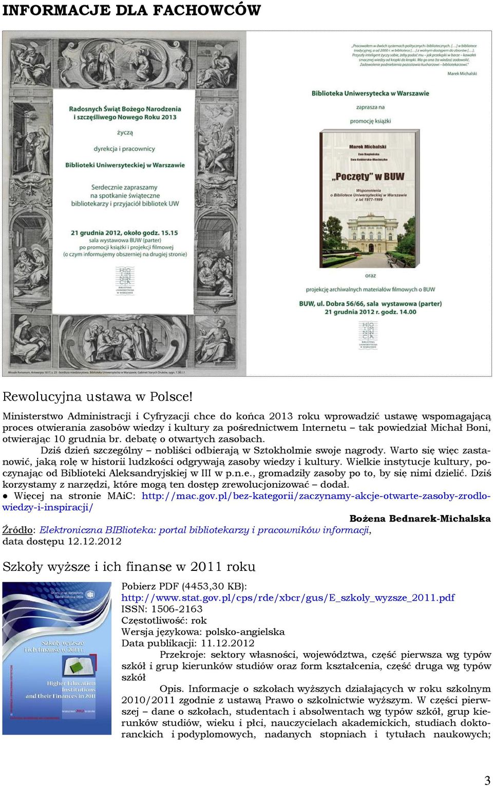 otwierając 10 grudnia br. debatę o otwartych zasobach. Dziś dzień szczególny nobliści odbierają w Sztokholmie swoje nagrody.