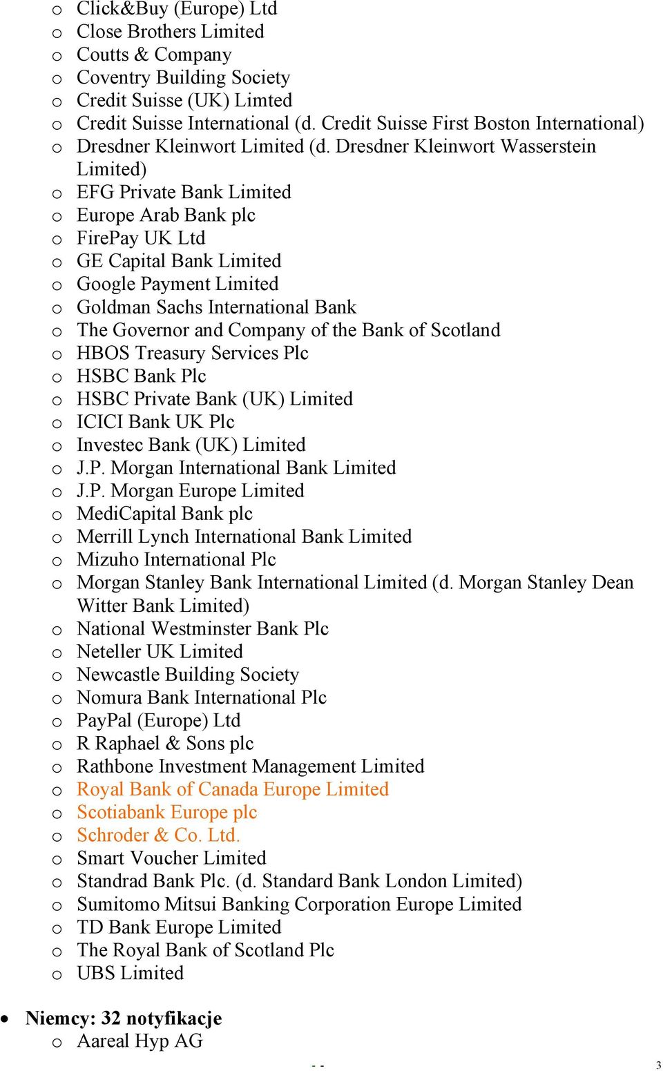 Dresdner Kleinwort Wasserstein Limited) o EFG Private Bank Limited o Europe Arab Bank plc o FirePay UK Ltd o GE Capital Bank Limited o Google Payment Limited o Goldman Sachs International Bank o The