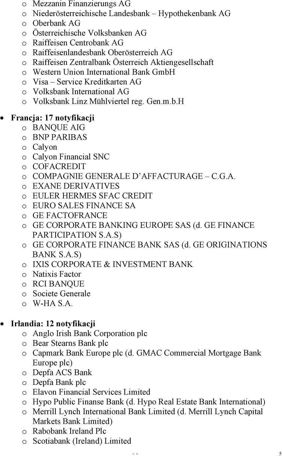 G.A. o EXANE DERIVATIVES o EULER HERMES SFAC CREDIT o EURO SALES FINANCE SA o GE FACTOFRANCE o GE CORPORATE BANKING EUROPE SAS (d. GE FINANCE PARTICIPATION S.A.S) o GE CORPORATE FINANCE BANK SAS (d.