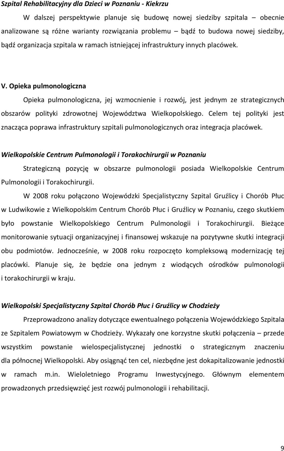 Opieka pulmonologiczna Opieka pulmonologiczna, jej wzmocnienie i rozwój, jest jednym ze strategicznych obszarów polityki zdrowotnej Województwa Wielkopolskiego.