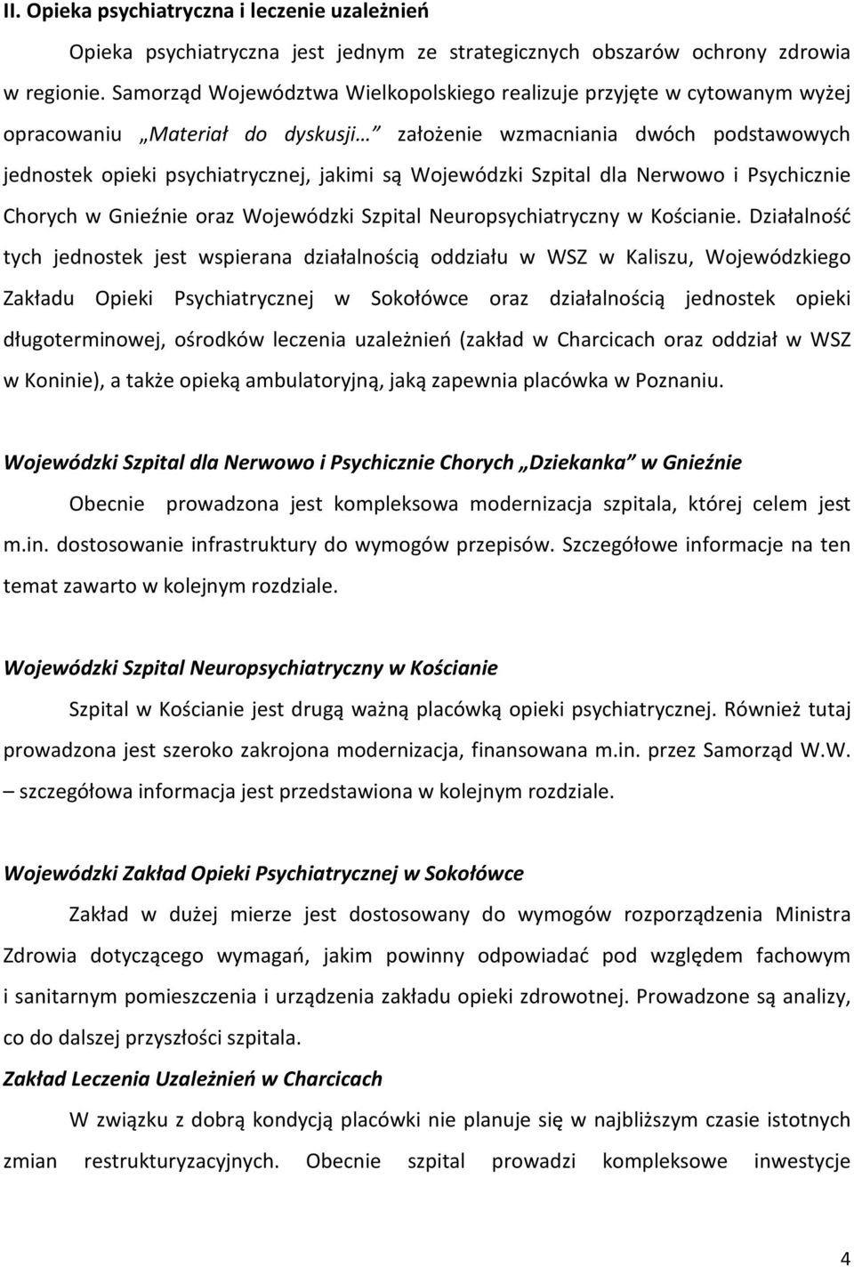 Wojewódzki Szpital dla Nerwowo i Psychicznie Chorych w Gnieźnie oraz Wojewódzki Szpital Neuropsychiatryczny w Kościanie.