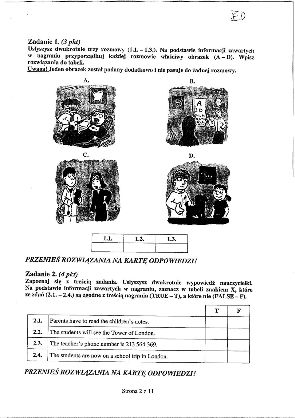 Usłyszysz dwukrotnie wypowiedź nauczycielki. Na podstawie informacji zawartych w nagraniu, zaznacz w tabeli znakiem X, które ze zdań (2.1. 2.4.