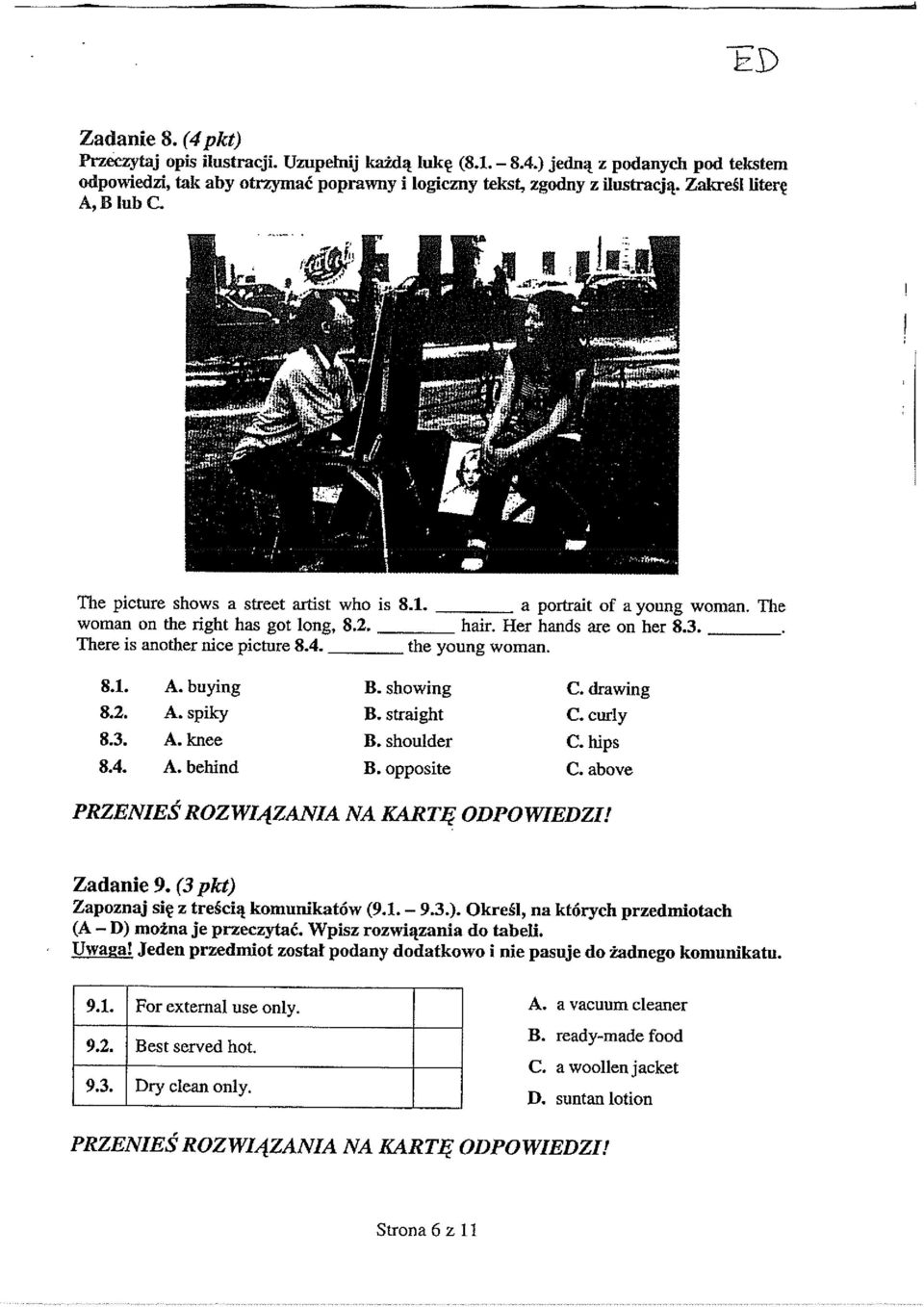 4. A. behind B. showing B. straight B. shoulder B. opposite C. drawing C. cudy C. hips C. aboye PRZENIEŚ ROZWIĄZANIA NA KARTĘ ODPO WIEDZ!! Zadanie 9. (3 pkt) Zapoznaj się z treścią komunikatów (9.1.