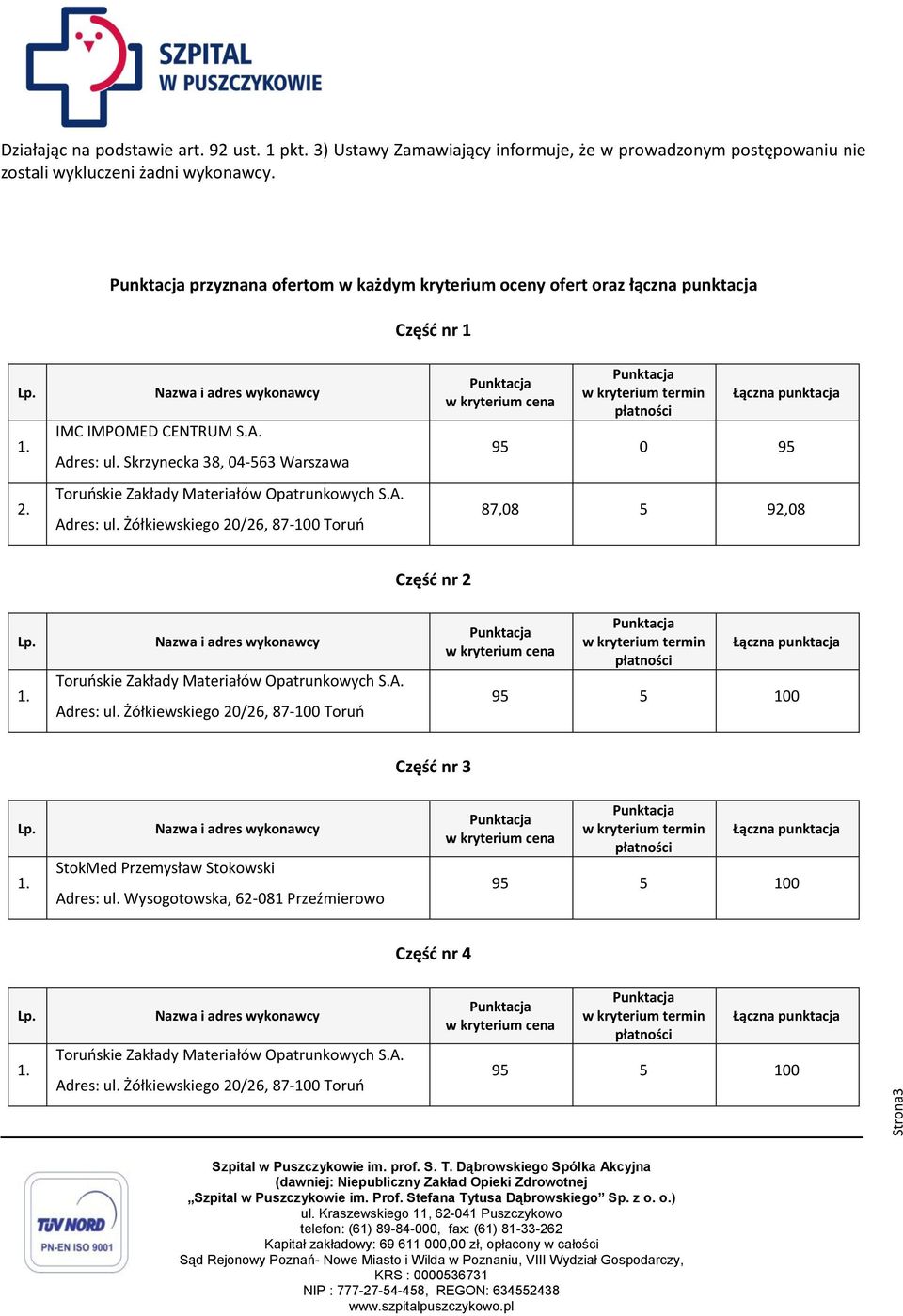 przyznana ofertom w każdym kryterium oceny ofert oraz łączna punktacja Część nr 1 2. IMC IMPOMED CENTRUM S.A.