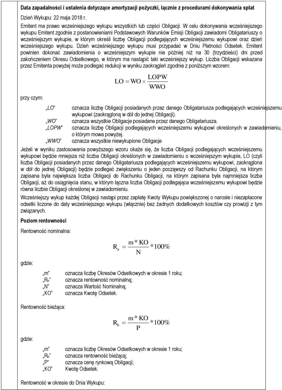 W celu dokonywania wcześniejszego wykupu Emitent zgodnie z postanowieniami Podstawowych Warunków Emisji Obligacji zawiadomi Obligatariuszy o wcześniejszym wykupie, w którym określi liczbę Obligacji