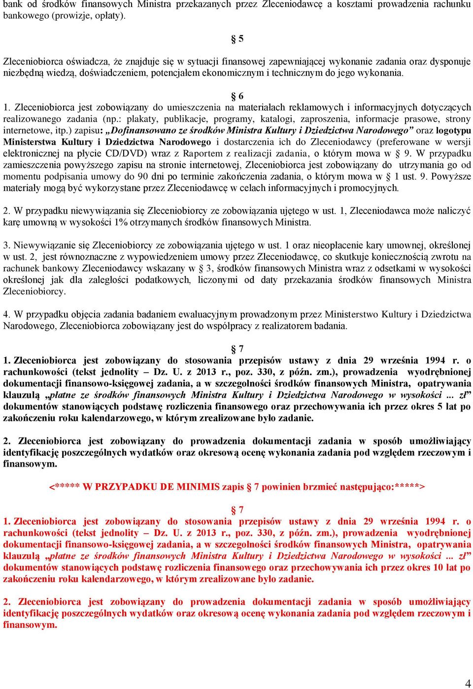 wykonania. 6 1. Zleceniobiorca jest zobowiązany do umieszczenia na materiałach reklamowych i informacyjnych dotyczących realizowanego zadania (np.