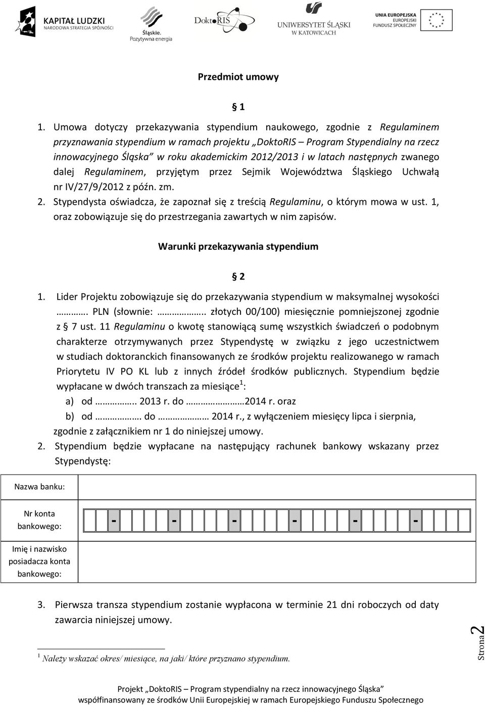 2012/2013 i w latach następnych zwanego dalej Regulaminem, przyjętym przez Sejmik Województwa Śląskiego Uchwałą nr IV/27/9/2012 z późn. zm. 2.