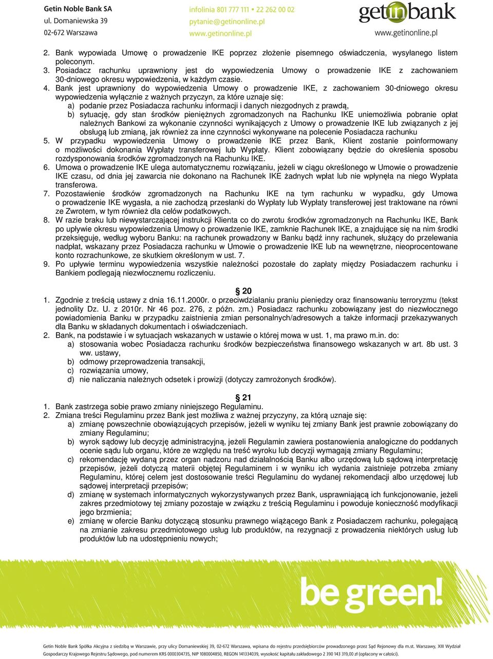 Bank jest uprawniony do wypowiedzenia Umowy o prowadzenie IKE, z zachowaniem 30-dniowego okresu wypowiedzenia wyłącznie z ważnych przyczyn, za które uznaje się: a) podanie przez Posiadacza rachunku