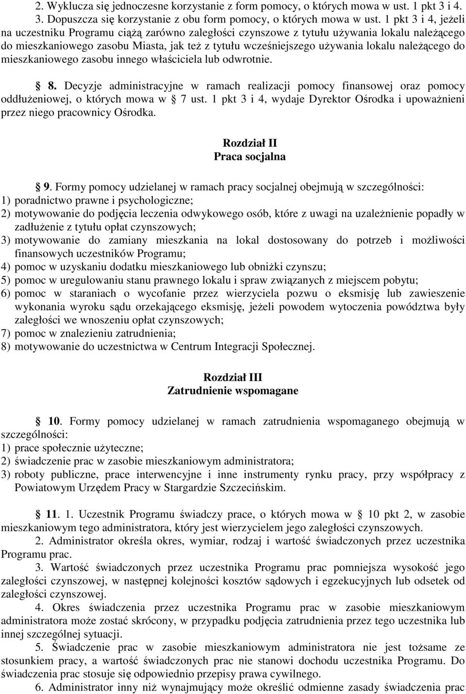 należącego do mieszkaniowego zasobu innego właściciela lub odwrotnie. 8. Decyzje administracyjne w ramach realizacji pomocy finansowej oraz pomocy oddłużeniowej, o których mowa w 7 ust.