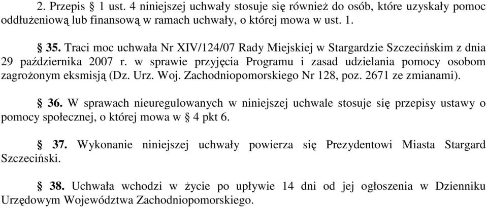 w sprawie przyjęcia Programu i zasad udzielania pomocy osobom zagrożonym eksmisją (Dz. Urz. Woj. Zachodniopomorskiego Nr 128, poz. 2671 ze zmianami). 36.