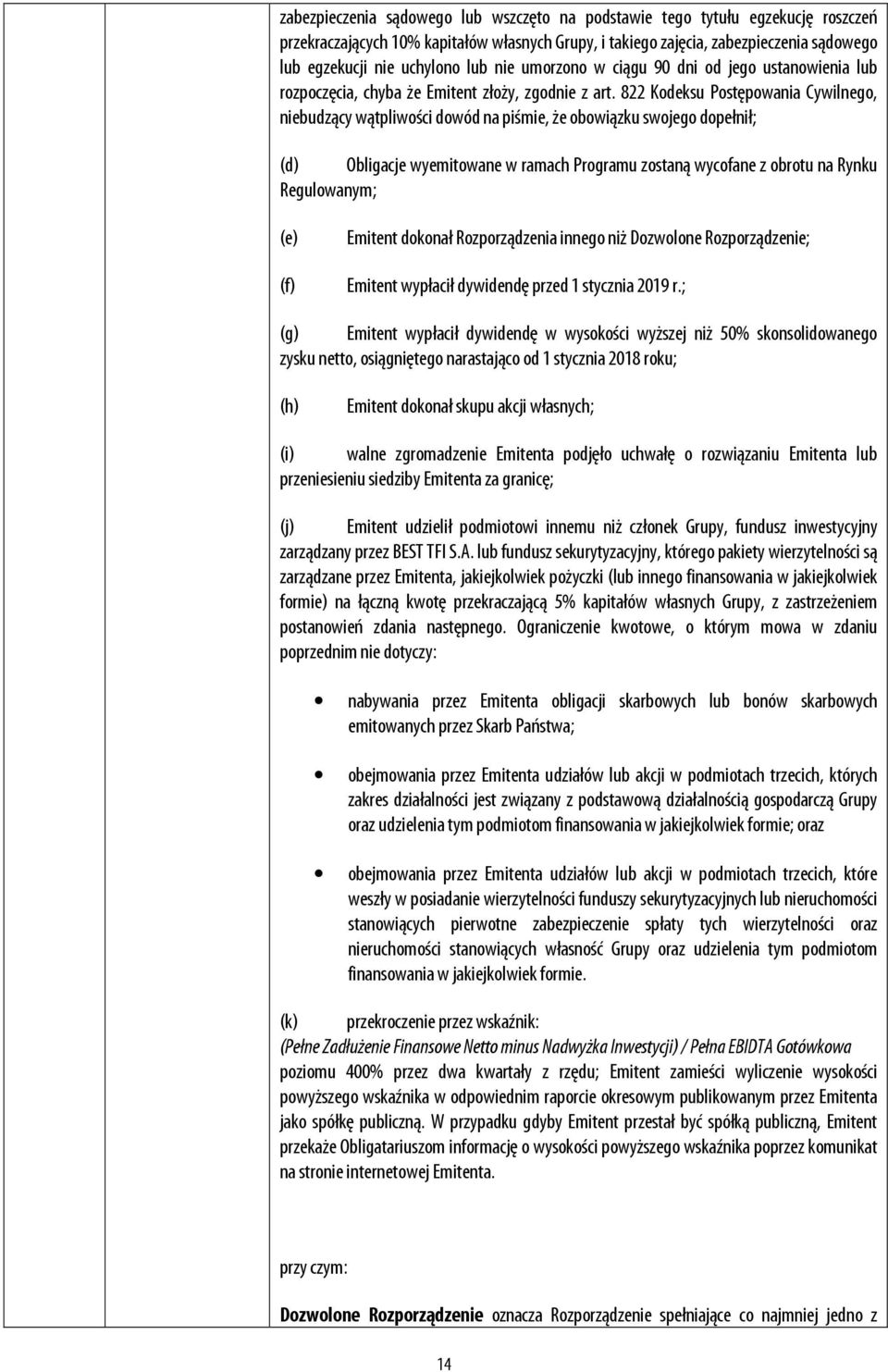 822 Kodeksu Postępowania Cywilnego, niebudzący wątpliwości dowód na piśmie, że obowiązku swojego dopełnił; (d) Obligacje wyemitowane w ramach Programu zostaną wycofane z obrotu na Rynku Regulowanym;