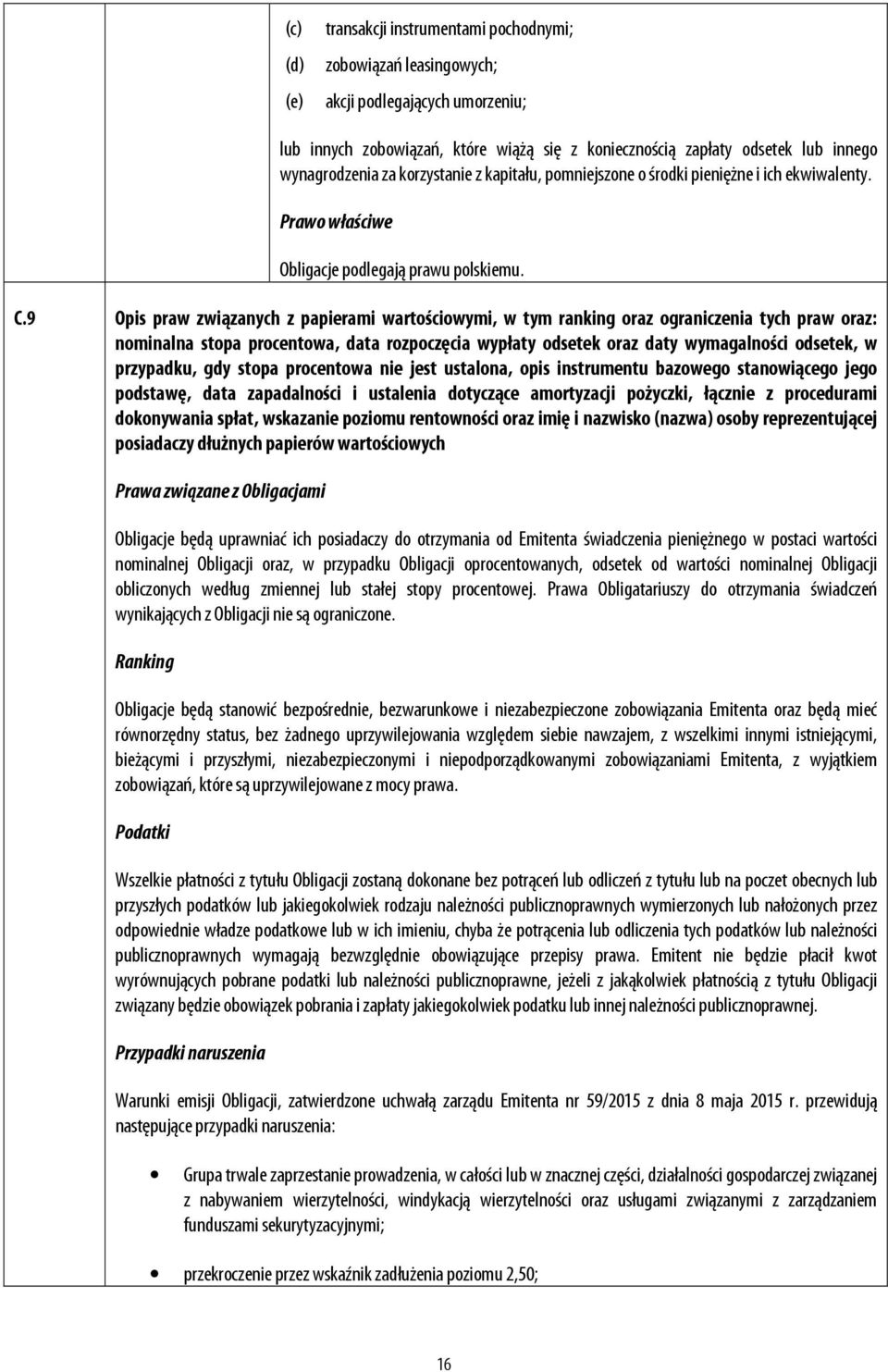 9 Opis praw związanych z papierami wartościowymi, w tym ranking oraz ograniczenia tych praw oraz: nominalna stopa procentowa, data rozpoczęcia wypłaty odsetek oraz daty wymagalności odsetek, w