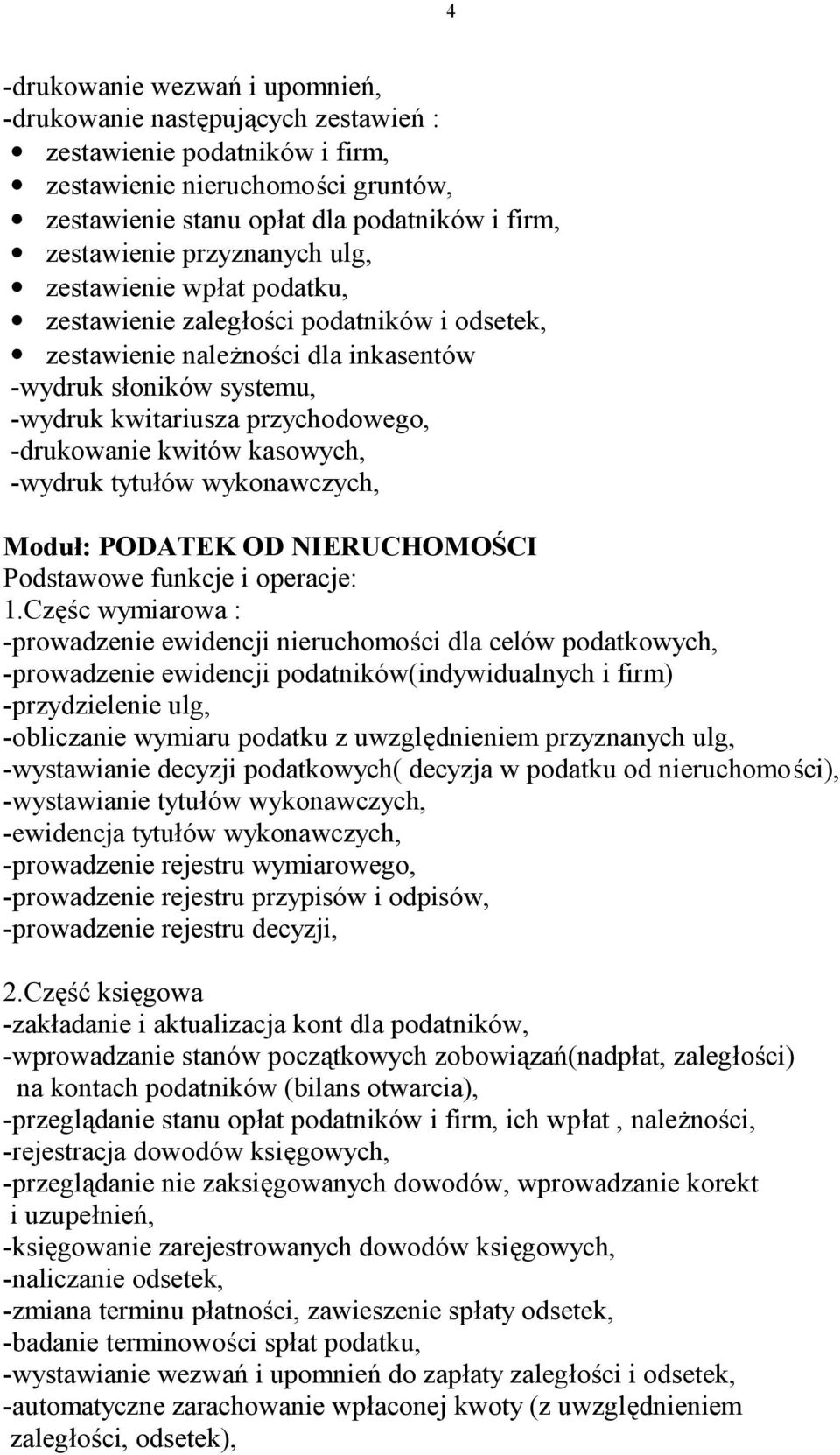 kwitów kasowych, -wydruk tytułów wykonawczych, Moduł: PODATEK OD NIERUCHOMOŚCI Podstawowe funkcje i operacje: 1.