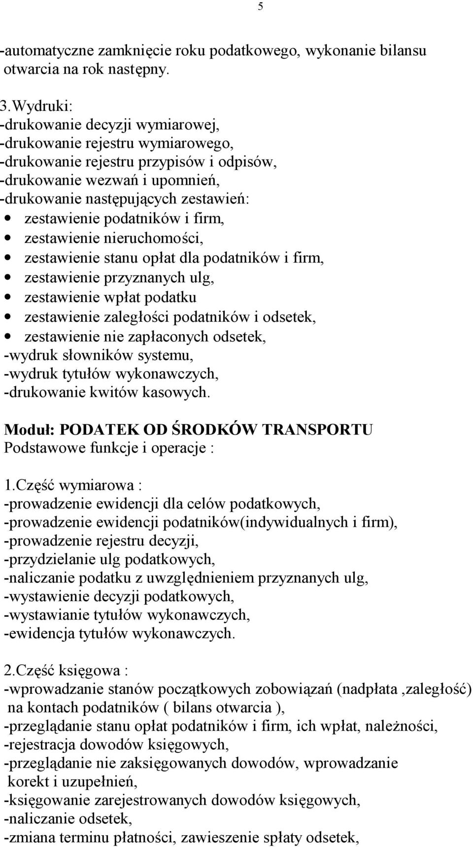 podatników i firm, zestawienie nieruchomości, zestawienie stanu opłat dla podatników i firm, zestawienie przyznanych ulg, zestawienie wpłat podatku zestawienie zaległości podatników i odsetek,