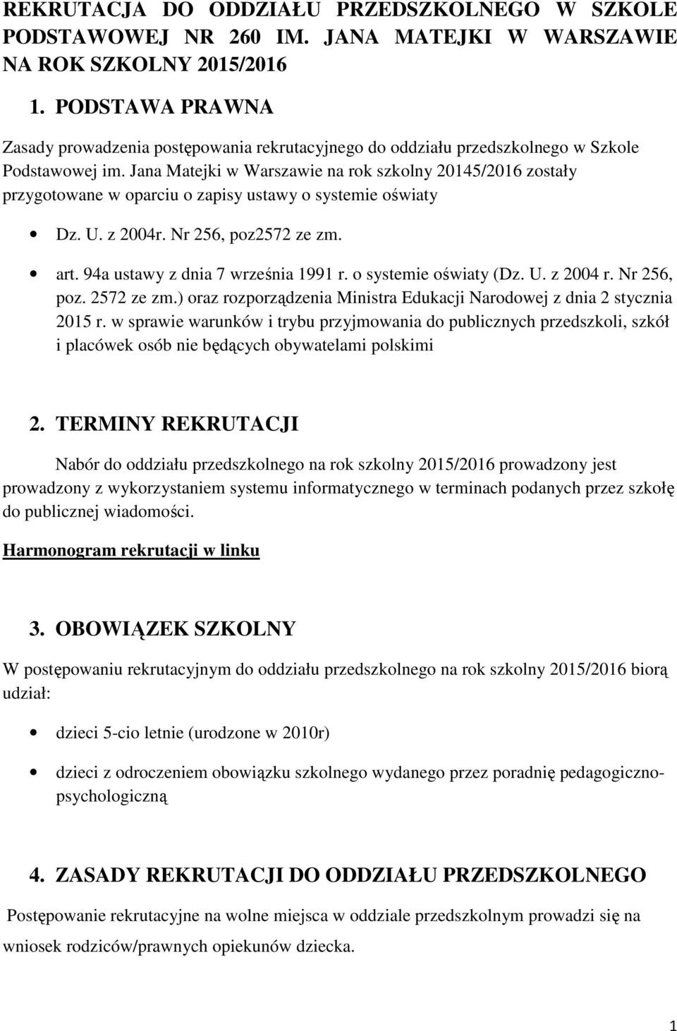 Jana Matejki w Warszawie na rok szkolny 20145/2016 zostały przygotowane w oparciu o zapisy ustawy o systemie oświaty Dz. U. z 2004r. Nr 256, poz2572 ze zm. art. 94a ustawy z dnia 7 września 1991 r.