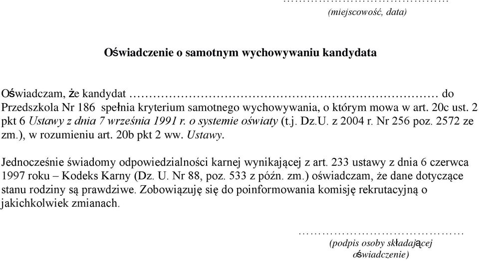 Ustawy Jednocześnie świadomy odpowiedzialności karnej wynikającej z art 233 ustawy z dnia 6 czerwca 1997 roku Kodeks Karny (Dz U Nr 88, poz 533 z późn zm)