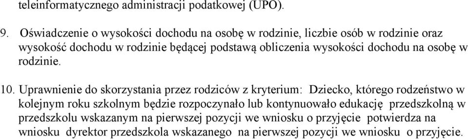 kryterium: Dziecko, którego rodzeństwo w kolejnym roku szkolnym będzie rozpoczynało lub kontynuowało edukację przedszkolną w przedszkolu