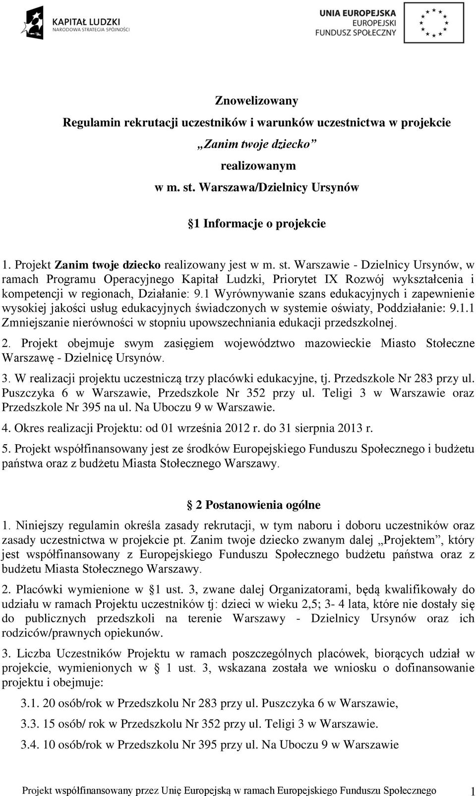 Warszawie - Dzielnicy Ursynów, w ramach Programu Operacyjnego Kapitał Ludzki, Priorytet IX Rozwój wykształcenia i kompetencji w regionach, Działanie: 9.