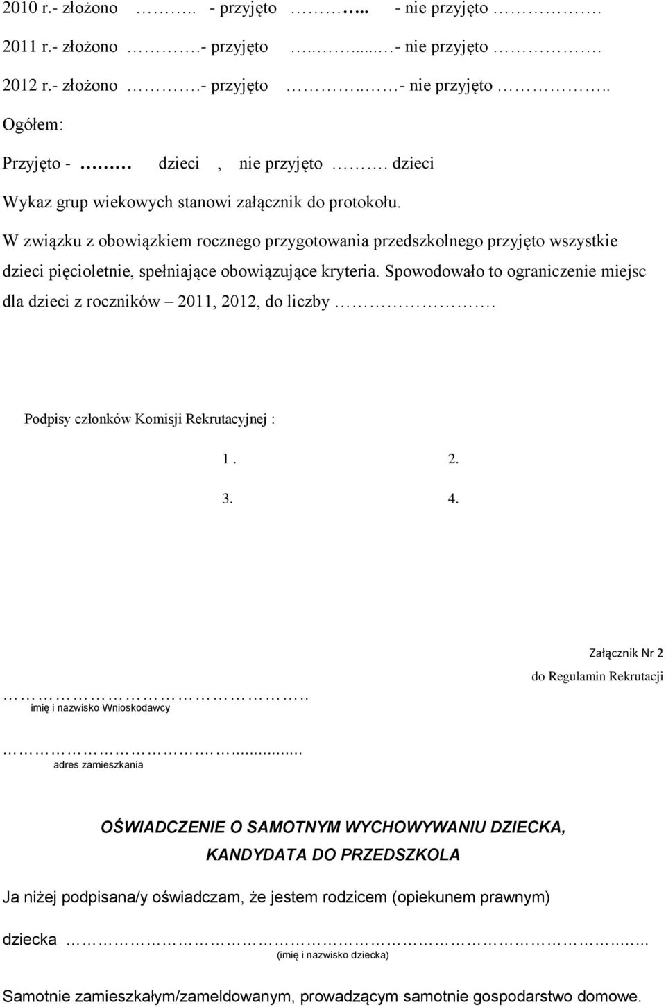 Spowodowało to ograniczenie miejsc dla dzieci z roczników 2011, 2012, do liczby. Podpisy członków Komisji Rekrutacyjnej : 1. 2. 3. 4.