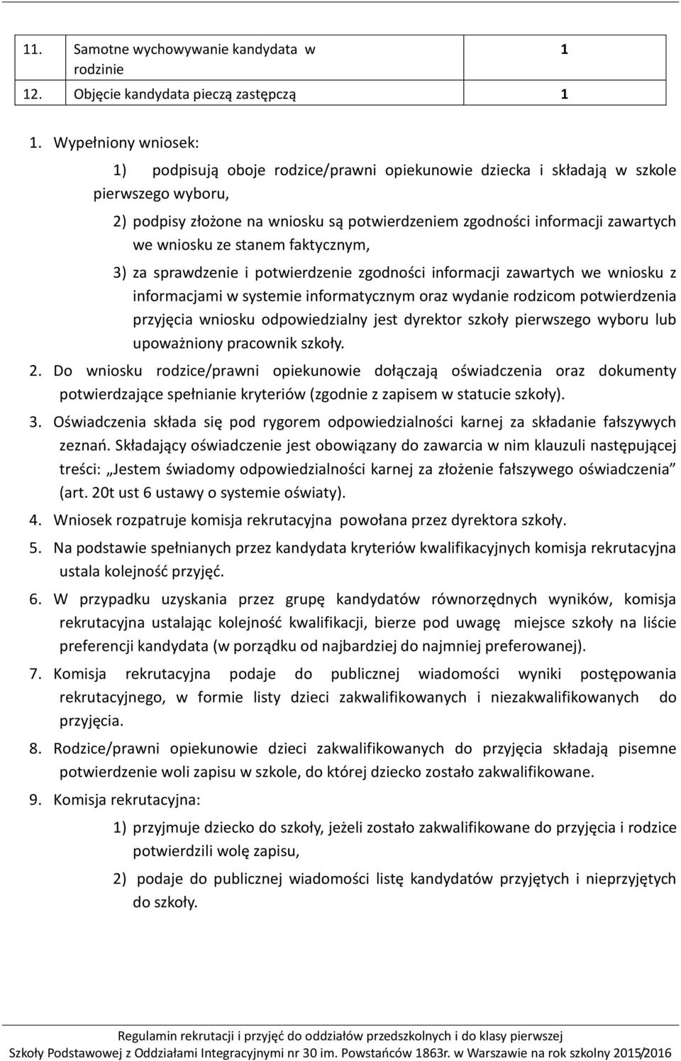 wniosku ze stanem faktycznym, 3) za sprawdzenie i potwierdzenie zgodności informacji zawartych we wniosku z informacjami w systemie informatycznym oraz wydanie rodzicom potwierdzenia przyjęcia