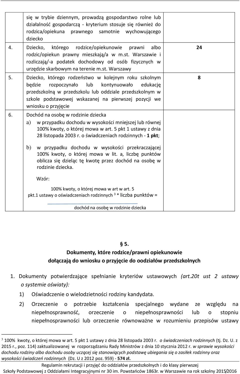 Dziecko, którego rodzeństwo w kolejnym roku szkolnym będzie rozpoczynało lub kontynuowało edukację przedszkolną w przedszkolu lub oddziale przedszkolnym w szkole podstawowej wskazanej na pierwszej