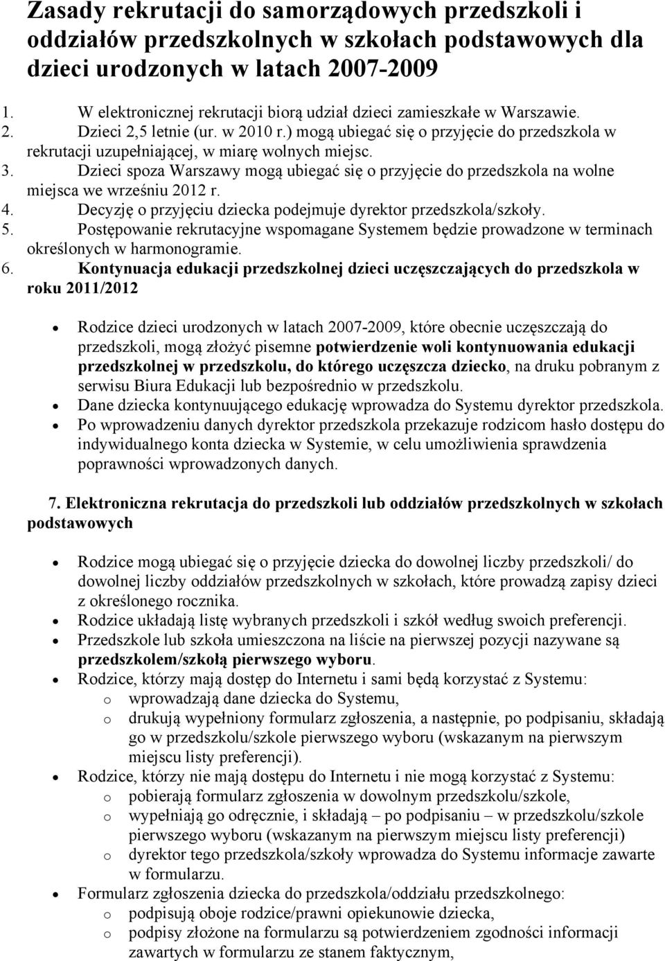 3. Dzieci spza Warszawy mgą ubiegać się przyjęcie d przedszkla na wlne miejsca we wrześniu 2012 r. 4. Decyzję przyjęciu dziecka pdejmuje dyrektr przedszkla/szkły. 5.