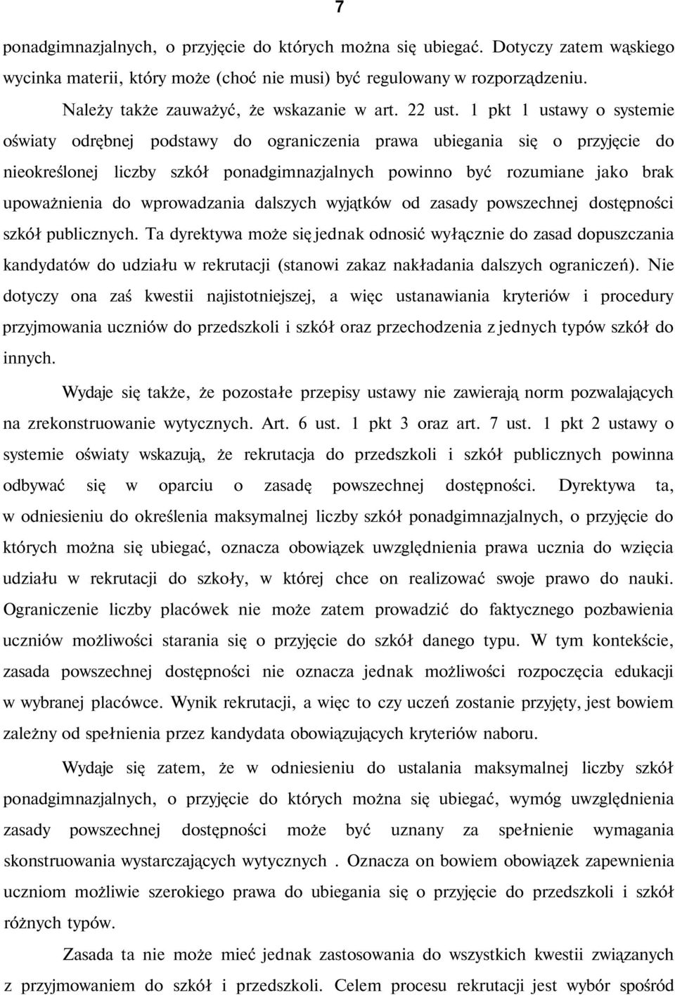 1 pkt 1 ustawy o systemie oświaty odrębnej podstawy do ograniczenia prawa ubiegania się o przyjęcie do nieokreślonej liczby szkół ponadgimnazjalnych powinno być rozumiane jako brak upoważnienia do